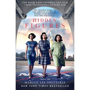 Hidden Figures: The Untold Story of the African American Women Who Helped Win the Space Race