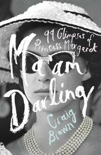 Ma’am Darling: : The hilarious, bestselling royal biography, perfect for fans of The Crown: 99 Glimpses of Princess Margaret