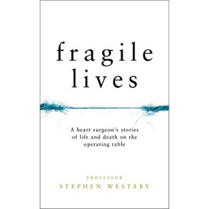 Fragile Lives: A Heart Surgeon’s Stories of Life and Death on the Operating Table