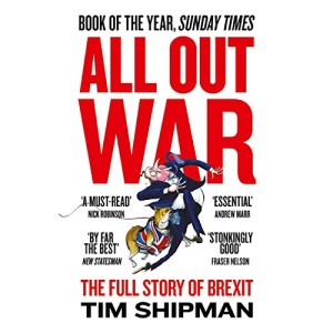 All Out War: The Full Story of How Brexit Sank Britain’s Political Class