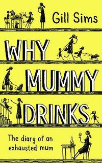 Why Mummy Drinks: The Sunday Times Number One Bestselling Author