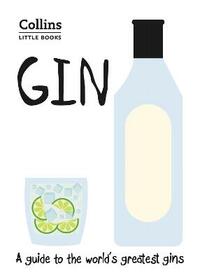 Gin: A guide to the world’s greatest gins (Collins Little Books)