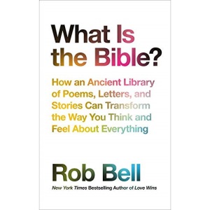 What is the Bible?: How an Ancient Library of Poems, Letters and Stories Can Transform the Way You Think and Feel About Everything
