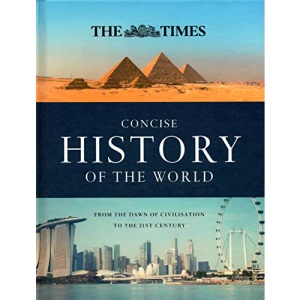 The Times Concise History of the World - From The Dawn of Civilisation to the 21st Century