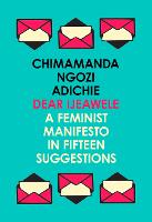 Dear Ijeawele, or a Feminist Manifesto in Fifteen Suggestions