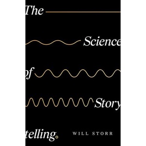 The Science of Storytelling: Why Stories Make Us Human, and How To Tell Them Better