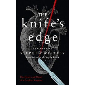 The Knife’s Edge: The Heart and Mind of a Cardiac Surgeon