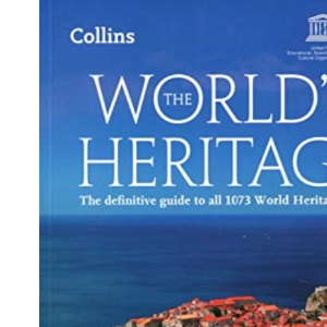 The World’s Heritage: The definitive guide to all 1073 World Heritage sites