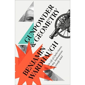 Gunpowder and Geometry: The Life of Charles Hutton, Pit Boy, Mathematician and Scientific Rebel