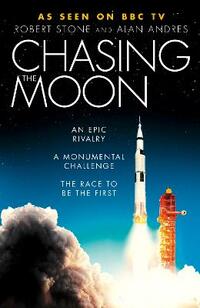 Chasing the Moon: The Story of the Space Race - from Arthur C. Clarke to the Apollo landings