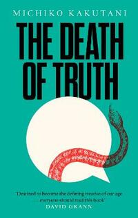 The Death of Truth: Michiko Kakutani