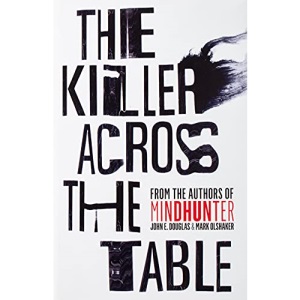 The Killer Across the Table: From the authors of Mindhunter