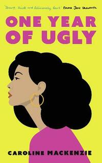One Year of Ugly: ‘A completely addictive read that is laugh-out-loud funny’ Heat Magazine