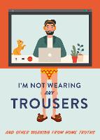 I'm Not Wearing Any Trousers