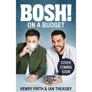 BOSH! on a Budget: From the bestselling vegan authors, comes their latest healthy plant-based cookbook with over 80 new low-cost, delicious recipes