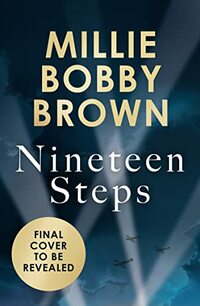 Nineteen Steps: The debut novel inspired by the true events of her family’s history, from global star Millie Bobby Brown