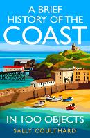 A Brief History of the Coast in 100 Objects