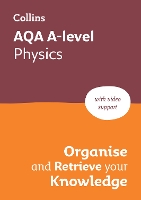 AQA A-level Physics Organise and Retrieve Your Knowledge