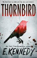 Thornbird: from E. Kennedy, the New York Times bestselling romance author of the Off-Campus series, aka Elle Kennedy!: Book 1