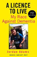 A Licence to Live: The moving and inspirational story of one man’s mission to find life and hope in the face of a life-changing diagnosis