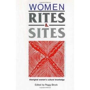 Women, Rites and Sites: Aboriginal Women's Cultural Knowledge
