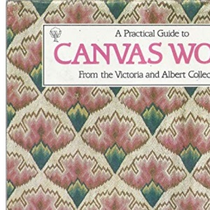 A Practical Guide to Canvas Work from the Victoria and Albert Collection