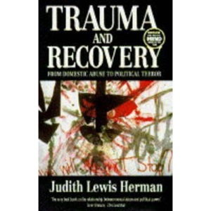 Trauma and Recovery: From Domestic Violence to Political Terror