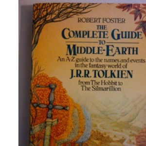 The Complete Guide to Middle-Earth: From the Hobbit to the Silmarillion