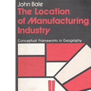 The Location of Manufacturing Industry (Conceptual frameworks in geography)