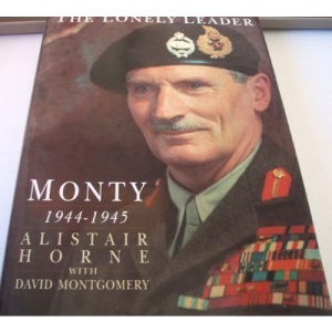 Monty: The Lonely Leader 1944-1945