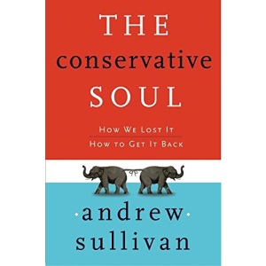 The Conservative Soul: How We Lost It, How to Get It Back
