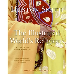 The Illustrated World's Religions: A Guide to Our Wisdom Traditions