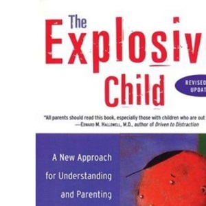 The Explosive Child: A New Approach for Understanding and Parenting Easily Frustrated Chronically Inflexible Children