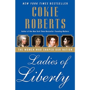 Ladies of Liberty; Women Who Shaped A Nation