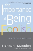 The Importance Of Being Foolish: How To Think Like Jesus