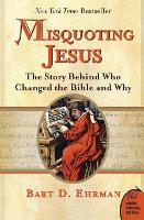 Misquoting Jesus: The Story Behind Who Changed The Bible And Why