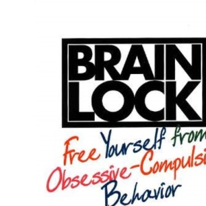 Brain Lock: Free Yourself from Obsessive-Compulsive Behavior