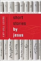Short Stories by Jesus: The Enigmatic Parables of a Controversial Rabbi