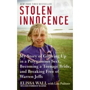 Stolen Innocence: My Story of Growing Up in a Polygamous Sect, Becoming a Teenage Bride, and Breaking Free of Warren Jeffs