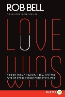 Love Wins: A Book About Heaven, Hell, and the Fate of Every Person Who Ever Lived (Large Print)