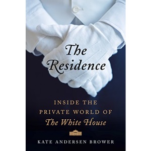 The Residence: Inside the Private World of the White House