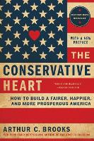 The Conservative Heart: How To Build A Fairer, Happier, And More Prosperous America