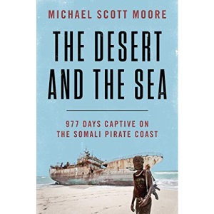 The Desert and the Sea: 977 Days Captive on the Somali Pirate Coast
