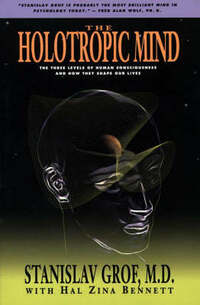 Holotropic Mind, The: The Three Levels of Human Consciousness and How They Shape Our Lives