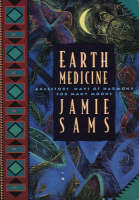 Earth Medicine: Ancestors' Ways of Harmony for Many Moons