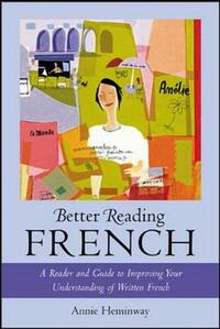 Better Reading French: A Reader and Guide to Improving Your Understanding of Written French (Better Reading Language)