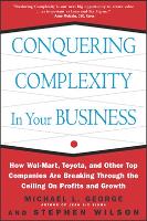 Conquering Complexity in Your Business: How Wal-Mart, Toyota, and Other Top Companies Are Breaking Through the Ceiling on Profits and Growth