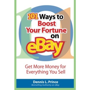 101 Ways to Boost Your Fortune on eBay: Get More Money for Everything You Sell