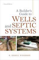 A Builder's Guide to Wells and Septic Systems, Second Edition
