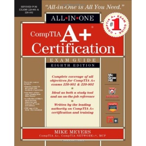 CompTIA A+ Certification All-in-One Exam Guide, 8th Edition (Exams 220-801 & 220-802)